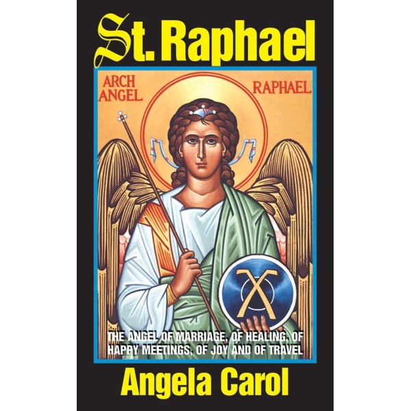 St. Raphael: Angel of Marriage, of Healing, of Happy Meetings, of Joy and of Travel