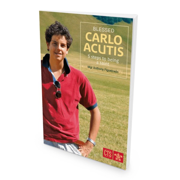 Blessed Carlo Acutis: Five Steps to Being a Saint