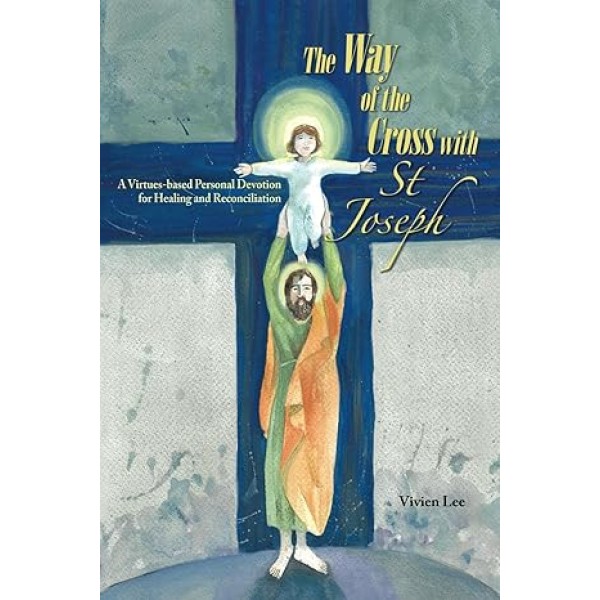 The Way of the Cross with St Joseph: A Virtues-based Personal Devotion for Healing and Reconciliation