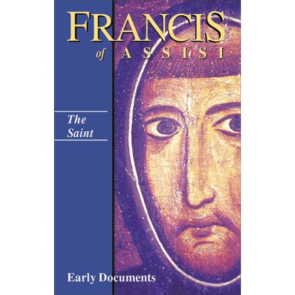Francis of Assisi: The Saint Early Documents: Volume I