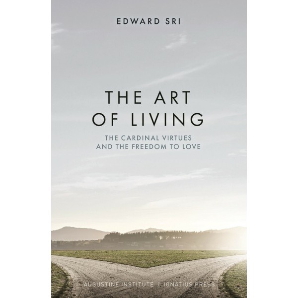 The Art of Living: The Cardinal Virtues and the Freedom to Love