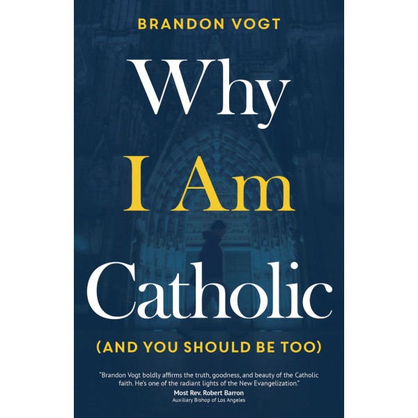 Why I Am Catholic (and You Should Be Too)