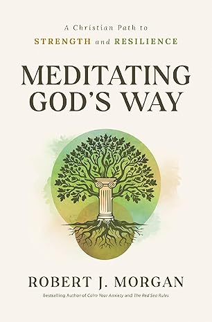 Meditating God's Way: A Christian Path to Strength and Resilience