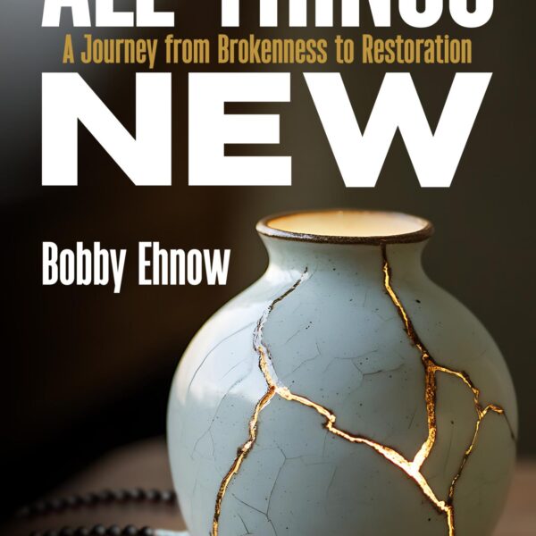 All Things New: A Journey from Brokenness to Restoration