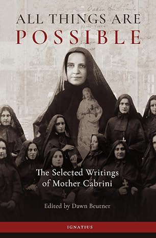 All Things Are Possible: The Selected Writings of Mother Cabrini