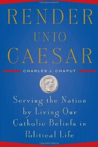 Render Unto Caesar: Serving the Nation by Living Our Catholic Beliefs in Political Life