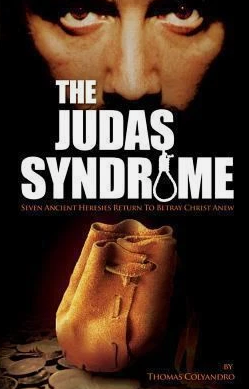 The Judas Syndrome : Seven Ancient Heresies Return to Betray Christ Anew